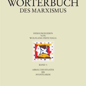 Historisch-kritisches Wörterbuch des Marxismus Band 1 - Abbau des Staates bis Avantgarde